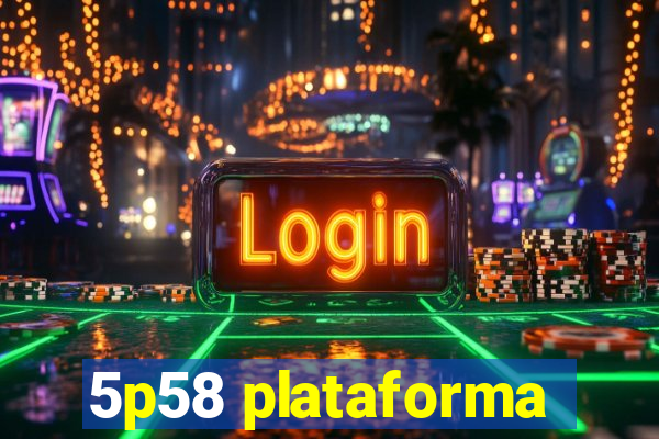 5p58 plataforma